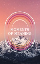 Moments of Meaning: A Podcast Sharing Transformative Spiritual Moments