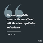 The most acceptable prayer is the one offered with the utmost spirituality and radiance... The more detached and the purer the prayer, the more acceptable is it in the presence of God. - #TheBab  #Bahai #Spirituality #Prayer #Meditation
(Selections from the Writings of the Báb, p. 78)
