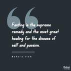Fasting is the supreme remedy and the most great healing for the disease of self and passion. - #Bahaullah  #Bahai #Spirituality #Fast #Meditation
(The Importance of Obligatory Prayer and Fasting)