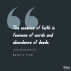 The essence of faith is fewness of words and abundance of deeds; he whose words exceed his deeds... The essence of true safety is to observe silence, to look at the end of things and to renounce the world. The beginning of magnanimity is when man expendeth his wealth on himself, on his family and on the poor among his brethren in his Faith. - Baha'u'llah  #bahai #faith #spirituallife #spirituality