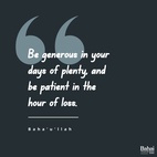 Be generous in your days of plenty, and be patient in the hour of loss. Adversity is followed by success and rejoicings follow woe. - Baha'u'llah ⠀
⠀
#bahai #spirituality #patience #generosity
(Tablets of Bahá’u’lláh Revealed After the Kitáb-i-Aqdas)