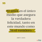 El amor es la bondadosa luz del Cielo, el hálito eterno del Espíritu Santo que vivifica el alma humana. El amor es la causa de la Revelación de Dios al hombre, un lazo vital inherente, acorde con la Creación divina en la realidad de las cosas. El amor es el único medio que asegura la verdadera felicidad, tanto en este mundo como en el venidero. El amor es la luz que guía en la oscuridad, el vínculo viviente que une a Dios con el hombre, que asegura el progreso de toda alma iluminada - #AbdulBaha  #Bahai #Espiritualidad #Amor