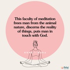 This faculty of meditation frees man from the animal nature, discerns the reality of things, puts man in touch with God.  This faculty brings forth from the invisible plane the sciences and arts. Through the meditative faculty inventions are made possible, colossal undertakings are carried out; through it governments can run smoothly. Through this faculty man enters into the very Kingdom of God.  Nevertheless some thoughts are useless to man; they are like waves moving in the sea without result. But if the faculty of meditation is bathed in the inner light and characterized with divine attributes, the results will be confirmed. - #AbdulBaha  #Bahai #Spirituality #Prayer #Meditation
(Paris Talks)