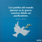 ...os exhorto a esforzaros en todo el mundo humano para difundir la luz del amor. Los pueblos del mundo piensan en la guerra: vosotros debéis ser pacificadores. Las naciones son egoístas: vosotros debéis pensar más en los demás que en vosotros mismos. - #AbdulBaha⠀ 
⠀ 
#bahai #paz #unidadmundial #pazmundial