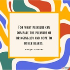 For what pleasure can compare the pleasure of bringing joy and hope to other hearts. The more we make others happy the greater will be our own happiness and the deeper our sense of having served humanity. - Shoghi Effendi  #Bahai #Spirituality #Friendship #Service #Humanity #Joy