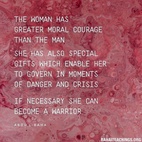 The woman has greater moral courage than the man; she has also special gifts which enable her to govern in moments of danger and crisis. If necessary she can become a warrior. #AbdulBaha⁠ ⁠  #Women #Spirituality #Bahai #Equality⁠