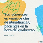 Sed generosos en vuestros días de abundancia y pacientes en la hora del quebranto. A la adversidad le sigue el éxito y el regocijo viene tras la pena. - #Bahaullah  #Bahai #Espiritualidad #Generosidad