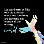 Do not despair! Work steadily. Sincerity and love will conquer hate. How many seemingly impossible events are coming to pass in these days! Set your faces steadily towards the Light of the World. Show love to all ... Let your hearts be filled with the strenuous desire that tranquillity and harmony may encircle all this warring world. - Abdu'l-Baha  #bahai #love #spirituality