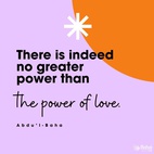 What a power is love! It is the most wonderful, the greatest of all living powers.
Love gives life to the lifeless. Love lights a flame in the heart that is cold. Love brings hope to the hopeless and gladdens the hearts of the sorrowful.
In the world of existence there is indeed no greater power than the power of love. - #AbdulBaha  #Bahai #Spirituality #Love 
(Paris Talks)