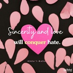 Do not despair! Work steadily. Sincerity and love will conquer hate. How many seemingly impossible events are coming to pass in these days! Set your faces steadily towards the Light of the World. Show love to all ... Let your hearts be filled with the strenuous desire that tranquillity and harmony may encircle all this warring world. - Abdu'l-Baha  #bahai #love #spirituality