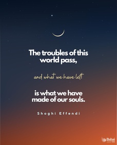 As we suffer these misfortunes we must remember that the Prophets of God Themselves were not immune from these things which men suffer. They knew sorrow, illness and pain too. They rose above these things through Their spirits, and that is what we must try and do too, when afflicted. The troubles of this world pass, and what we have left is what we have made of our souls; so it is to this we must look—to becoming more spiritual, drawing nearer to God, no matter what our human minds and bodies go through. - Shoghi Effendi  #Bahai #Spirituality #Life
(Directives From the Guardian)