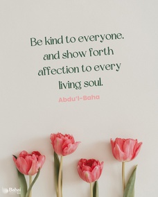 Show compassion and goodwill to all mankind... render service to humanity... endeavor to guide and enlighten those in darkness... be kind to everyone, and show forth affection to every living soul. - #AbdulBaha  #Bahai #Spirituality #Kindness #Compassion #Humanity
(Paris Talks)