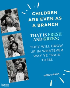 Children are even as a branch that is fresh and green; they will grow up in whatever way ye train them. Take the utmost care to give them high ideals and goals, so that once they come of age, they will cast their beams like brilliant candles on the world, and will not be defiled by lusts and passions in the way of animals, heedless and unaware, but instead will set their hearts on achieving everlasting honor and acquiring all the excellences of humankind. – #AbdulBaha  #Children #Education #Parenting #BahaiFaith
(Selections from the Writings of ‘Abdu’l-Bahá)