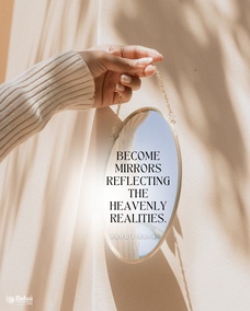 The meditative faculty is akin to the mirror; if you put it before earthly objects it will reflect them. Therefore if the spirit of man is contemplating earthly subjects he will be informed of these.
But if you turn the mirror of your spirits heavenwards, the heavenly constellations and the rays of the Sun of Reality will be reflected in your hearts, and the virtues of the Kingdom will be obtained.
Therefore let us keep this faculty rightly directed—turning it to the heavenly Sun and not to earthly objects—so that we may discover the secrets of the Kingdom, and comprehend the allegories of the Bible and the mysteries of the spirit.
May we indeed become mirrors reflecting the heavenly realities, and may we become so pure as to reflect the stars of heaven. - #AbdulBaha  #bahai #spirituality #humanity #meditation⠀
(Paris Talks)