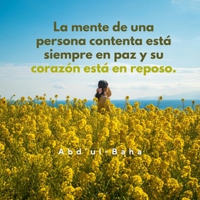 La mente de una persona contenta está siempre en paz y su corazón está en reposo. - #AbdulBaha  #Bahai #Espiritualidad #Contento #Paz
(Star of the West)  Traducción Provisional.