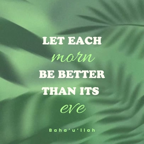 Let each morn be better than its eve and each morrow richer than its yesterday. Man’s merit lieth in service and virtue and not in the pageantry of wealth and riches... Dissipate not the wealth of your precious lives in the pursuit of evil and corrupt affection, nor let your endeavors be spent in promoting your personal interest - #Bahaullah  #Bahai #Spirituality #Unity #SpiritualGrowth
(Tablets of Bahá’u’lláh, p. 47)