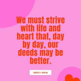 We must strive with life and heart that, day by day, our deeds may be better, our conduct more beautiful and our forbearance greater. That is, to cultivate love for all the world; to attain beatific character. - #AbdulBaha  #Bahai #Spirituality #Kindness
(Star of the West)