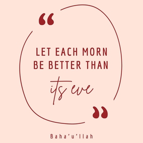Let each morn be better than its eve and each morrow richer than its yesterday. Man’s merit lieth in service and virtue and not in the pageantry of wealth and riches. Take heed that your words be purged from idle fancies and worldly desires and your deeds be cleansed from craftiness and suspicion. Dissipate not the wealth of your precious lives in the pursuit of evil and corrupt affection, nor let your endeavours be spent in promoting your personal interest. - #Bahaullah  #Bahai #Spirituality #SpiritualGrowth
(Tablets of Baha’u’llah)