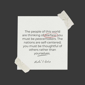 I admonish you that you must strive throughout the human world to diffuse the light of love. The people of this world are thinking of warfare; you must be peacemakers. The nations are self-centered; you must be thoughtful of others rather than yourselves. They are neglectful; you must be mindful. - #AbdulBaha  #Bahai #Spirituality #Humanity #Peace
(The Promulgation of Universal Peace)