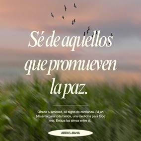Sé alguien que convoca al amor y sé bondadoso con toda la raza humana. Ama a los hĳos de los hombres y participa de sus pesares. Sé de aquellos que promueven la paz. Ofrece tu amistad, sé digno de confianza. Sé un bálsamo para toda herida, una medicina para todo mal. Enlaza las almas entre sí. - #AbdulBaha  #Bahai #Espiritualidad
(Selección de los escritos de Abdu’l-Bahá)