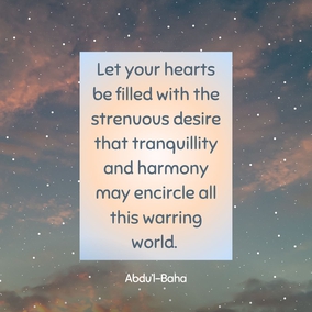 Let your hearts be filled with the strenuous desire that tranquillity and harmony may encircle all this warring world. So will success crown your efforts, and with the universal brotherhood will come the Kingdom of God in peace and goodwill. - Abdu’l-Baha  #Bahai #Unity #Peace 
(Paris Talks)
