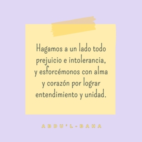 Hagamos a un lado todo prejuicio e intolerancia, y esforcémonos con alma y corazón por lograr entendimiento y unidad... - #AbdulBaha #Espiritualidad #Febahai #Unidad
