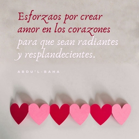 Esforzaos por crear amor en los corazones para que sean radiantes y resplandecientes. Cuando ese amor esté brillando, se difundirá por otros corazones, igual que esta luz eléctrica ilumina a su alrededor. Cuando el amor de Dios se haya establecido, todo lo demás será comprendido. - #AbdulBaha #Bahai #Espiritualidad #Amor #Humanidad
(La promulgación de la paz universal)