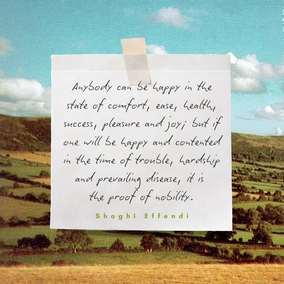 Anybody can be happy in the state of comfort, ease, health, success, pleasure and joy; but if one will be happy and contented in the time of trouble, hardship and prevailing disease, it is the proof of nobility. - #AbdulBaha⠀ ⠀ #bahai #spirituality happiness tests trials ⠀