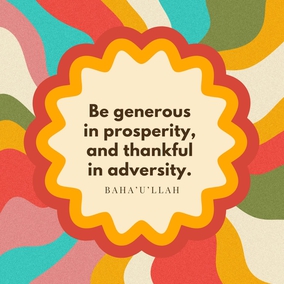 Be generous in prosperity, and thankful in adversity. Be worthy of the trust of thy neighbor, and look upon him with a bright and friendly face. Be a treasure to the poor, an admonisher to the rich, an answerer to the cry of the needy, a preserver of the sanctity of thy pledge. Be fair in thy judgment, and guarded in thy speech. Be unjust to no man, and show all meekness to all men. Be as a lamp unto them that walk in darkness, a joy to the sorrowful, a sea for the thirsty, a haven for the distressed, an upholder and defender of the victim of oppression. Let integrity and uprightness distinguish all thine acts. Be a home for the stranger, a balm to the suffering, a tower of strength for the fugitive.-#Bahaullah  #Bahai #BahaiFaith GenerosityService