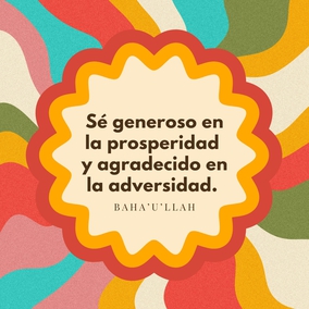 Sé generoso en la prosperidad y agradecido en la adversidad. Sé digno de la confianza de tu prójimo, y mírale con rostro resplandeciente y amistoso. Sé para el pobre un tesoro, para el rico, un amonestador; sé uno que responde al llamado del menesteroso, y guarda la santidad de tu promesa. Sé recto en tu juicio y moderado en tu palabra. No seas injusto con nadie, y a todos muestra mansedumbre. Sé como una lámpara para quienes andan en tinieblas, una alegría para los entristecidos, un mar para los sedientos, un asilo para los afligidos, un sostenedor y defensor de la víctima de la opresión. Que la integridad y rectitud distingan todos tus actos. - Bahá'u'lláh  #bahai #espiritualidad #generosidad #servicios
(Pasajes de los Escritos de Baha'u'llah)