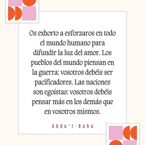 El primero signo de la fe es el amor. El mensaje de las santas y divinas Manifestaciones es el amor. Los fenómenos de la naturaleza están basados en el amor. El esplendor del mundo se debe al amor. El bienestar y la felicidad del mundo dependen de él. Por tanto, os exhorto a esforzaros en todo el mundo humano para difundir la luz del amor. Los pueblos del mundo piensan en la guerra: vosotros debéis ser pacificadores. Las naciones son egoístas: vosotros debéis pensar más en los demás que en vosotros mismos. - #AbdulBaha  #bahai #espiritualidad #amor
(La promulgación de la paz universal)