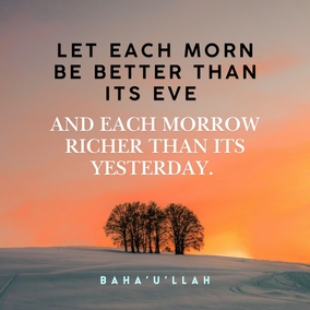 Let each morn be better than its eve and each morrow richer than its yesterday. Man’s merit lieth in service and virtue and not in the pageantry of wealth and riches... Dissipate not the wealth of your precious lives in the pursuit of evil and corrupt affection, nor let your endeavors be spent in promoting your personal interest - #Bahaullah  #Bahai #Spirituality #Unity #SpiritualGrowth
(Tablets of Bahá’u’lláh, p. 47)