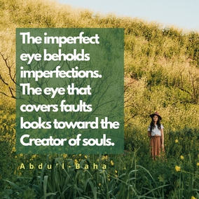 There are imperfections in every human being, and you will always become unhappy if you look toward the people themselves. But if you look toward God, you will love them and be kind to them, for the world of God is the world of perfection and complete mercy. Therefore, do not look at the shortcomings of anybody; see with the sight of forgiveness. The imperfect eye beholds imperfections. The eye that covers faults looks toward the Creator of souls.  You must love and be kind to everybody, care for the poor, protect the weak, heal the sick, teach and educate the ignorant. - #AbdulBaha⠀
⠀
#Bahai #Forgiveness #Kindness
(The Promulgation of Universal Peace)