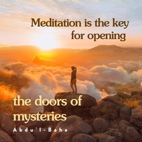 Meditation is the key for opening the doors of mysteries. In that state man abstracts himself: in that state man withdraws himself from all outside objects; in that subjective mood he is immersed in the ocean of spiritual life and can unfold the secrets of things-in-themselves. To illustrate this, think of man as endowed with two kinds of sight; when the power of insight is being used the outward power of vision does not see. This faculty of meditation frees man from the animal nature, discerns the reality of things, puts man in touch with God. - #AbdulBaha  #bahai #spirituality #meditation #prayer soul 
(Paris Talks)