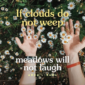 This is the rainy season. If the rain does not pour down, if the wind does not blow, if the storm and tempest do not rage, the soul-refreshing springtime will not appear. If the clouds do not weep the meadows will not laugh. - #AbdulBaha #bahai #spirituality #tests #faith