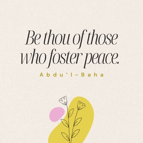 Be thou severed from this world, and reborn through the sweet scents of holiness that blow from the realm of the All-Highest. Be thou a summoner to love, and be thou kind to all the human race. Love thou the children of men and share in their sorrows. Be thou of those who foster peace. Offer thy friendship, be worthy of trust. Be thou a balm to every sore, be thou a medicine for every ill. Bind thou the souls together. – #AbdulBaha  #Bahai #Spirituality #Peace #Friendship
(Selections from the Writings of ‘Abdu’l‑Bahá, p. 12)