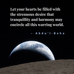 Let your hearts be filled with the strenuous desire that tranquillity and harmony may encircle all this warring world. So will success crown your efforts, and with the universal brotherhood will come the Kingdom of God in peace and goodwill. - Abdu’l-Baha  #Bahai #Unity #Peace 
(Paris Talks)