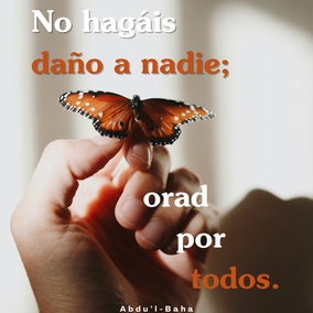 No hagáis daño a nadie; orad por todos; procurad que vuestra luz brille en el mundo y dejad que vuestra enseña ondee en lo alto de los Cielos. El agradable perfume de vuestras nobles vidas penetrará por todas partes. La luz de la verdad encendida en vuestros corazones resplandecerá en el distante horizonte. – #AbdulBaha  #Bahai #Espiritualidad #Amor