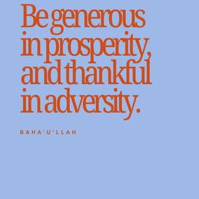 Be generous in prosperity, and thankful in adversity. Be worthy of the trust of thy neighbor, and look upon him with a bright and friendly face. Be a treasure to the poor, an admonisher to the rich, an answerer to the cry of the needy, a preserver of the sanctity of thy pledge. Be fair in thy judgment, and guarded in thy speech. Be unjust to no man, and show all meekness to all men. Be as a lamp unto them that walk in darkness, a joy to the sorrowful, a sea for the thirsty, a haven for the distressed, an upholder and defender of the victim of oppression. Let integrity and uprightness distinguish all thine acts. Be a home for the stranger, a balm to the suffering, a tower of strength for the fugitive.-#Bahaullah  #Bahai #BahaiFaith #Generosity#Service