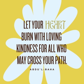 Do not be content with showing friendship in words alone, let your heart burn with loving kindness for all who may cross your path... let your manner be sympathetic. Let it be seen that you are filled with universal love.- Abdu’l-Baha  #Bahai #Kindness #Friendship #UniversalLove
(Paris Talks)