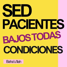 Sed pacientes bajo todas condiciones, y depositad toda vuestra fe y confianza en Dios. - Bahá'u'lláh  #bahai #espiritualidad #paciencia #fe #confianza
(Pasajes de los escritos de Bahá'u'lláh)