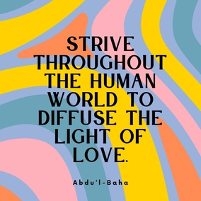 I admonish you that you must strive throughout the human world to diffuse the light of love. The people of this world are thinking of warfare; you must be peacemakers. The nations are self-centered; you must be thoughtful of others rather than yourselves. They are neglectful; you must be mindful. - #AbdulBaha #Bahai #Spirituality #Humanity #Peace
(The Promulgation of Universal Peace)