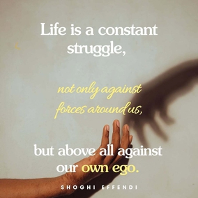 Life is a constant struggle, not only against forces around us, but above all against our own ego. We can never afford to rest on our own oars, for if we do, we soon see ourselves carried down stream again... - Shoghi Effendi  #Bahai #Spirituality #SpiritualGrowth 
(Unfolding Destiny)