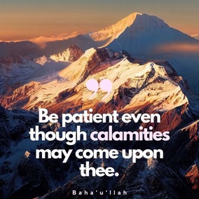 Remember at all times and in all places that God is faithful and do not doubt this. Be patient even though calamities may come upon thee. Yet fear not! Be firm ... as a mountain unmoved, unchanging in thy steadfastness. - Baha’u’llah  #Bahai #Spirituality #Tests 
(Star of the West, Vol. 8, Issue 7)