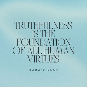 Truthfulness is the foundation of all human virtues. Without truthfulness progress and success, in all the worlds of God, are impossible for any soul. When this holy attribute is established in man, all the divine qualities will also be acquired. - #AbdulBaha #Bahai #Spirituality #Truth #Truthfulness #SpiritualGrowth
(Quoted by Shoghi Effendi, “The Advent of Divine Justice”, p. 26)