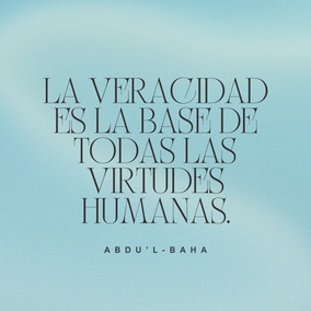 La veracidad es la base de todas las virtudes humanas. Sin la veracidad, el progreso y el buen éxito, en todos los mundos de Dios, son irrealizables para cualquier alma. Cuando este atributo santo se encuentre arraigado en el hombre, todas las cualidades divinas serán también adquiridas. - #AbdulBaha  #Bahai #Espiritualidad #CrecimientoEspiritual