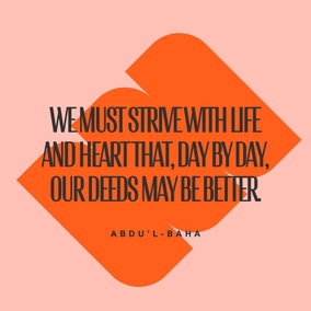We must strive with life and heart that, day by day, our deeds may be better, our conduct more beautiful and our forbearance greater. That is, to cultivate love for all the world; to attain beatific character. - #AbdulBaha  #Bahai #Spirituality #Kindness
(Star of the West)
