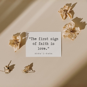 The first sign of faith is love. The message of the holy, divine Manifestations is love; the phenomena of creation are based upon love; the radiance of the world is due to love; the well-being and happiness of the world depend upon it. Therefore, I admonish you that you must strive throughout the human world to diffuse the light of love. The people of this world are thinking of warfare; you must be peacemakers... - #AbdulBaha  #bahai #spirituality #love #humanity