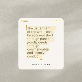 The betterment of the world can be accomplished through pure and goodly deeds, through commendable and seemly conduct. - #Bahaullah  #Bahai #Spirituality #Humanity #WorldPeace
(Bahá’u’lláh, cited in “The Advent of Divine Justice”)