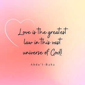Love is the greatest law in this vast universe of God! Love is the one law which causeth and controleth order among the existing atoms! Love is the universal magnetic power between the planets and stars shining in the loft firmament! Love is the cause of unfoldment to a searching mind, of the secrets deposited in the universe by the Infinite! Love is the spirit of life in the bountiful body of the world! Love is the cause of the civilization of nations in this mortal world! Love is the highest honor to every righteous nation! - #AbdulBaha  #Bahai #Spirituality #Love 
(Tablets of Abdul-Baha Abbas)